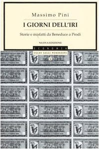 I GIORNI DELL'IRI. STORIE E MISFATTI DA BENEDUCE A PRODI