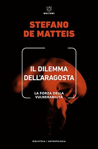 IL DILEMMA DELL'ARAGOSTA. LA FORZA DELLA VULNERABILITÀ