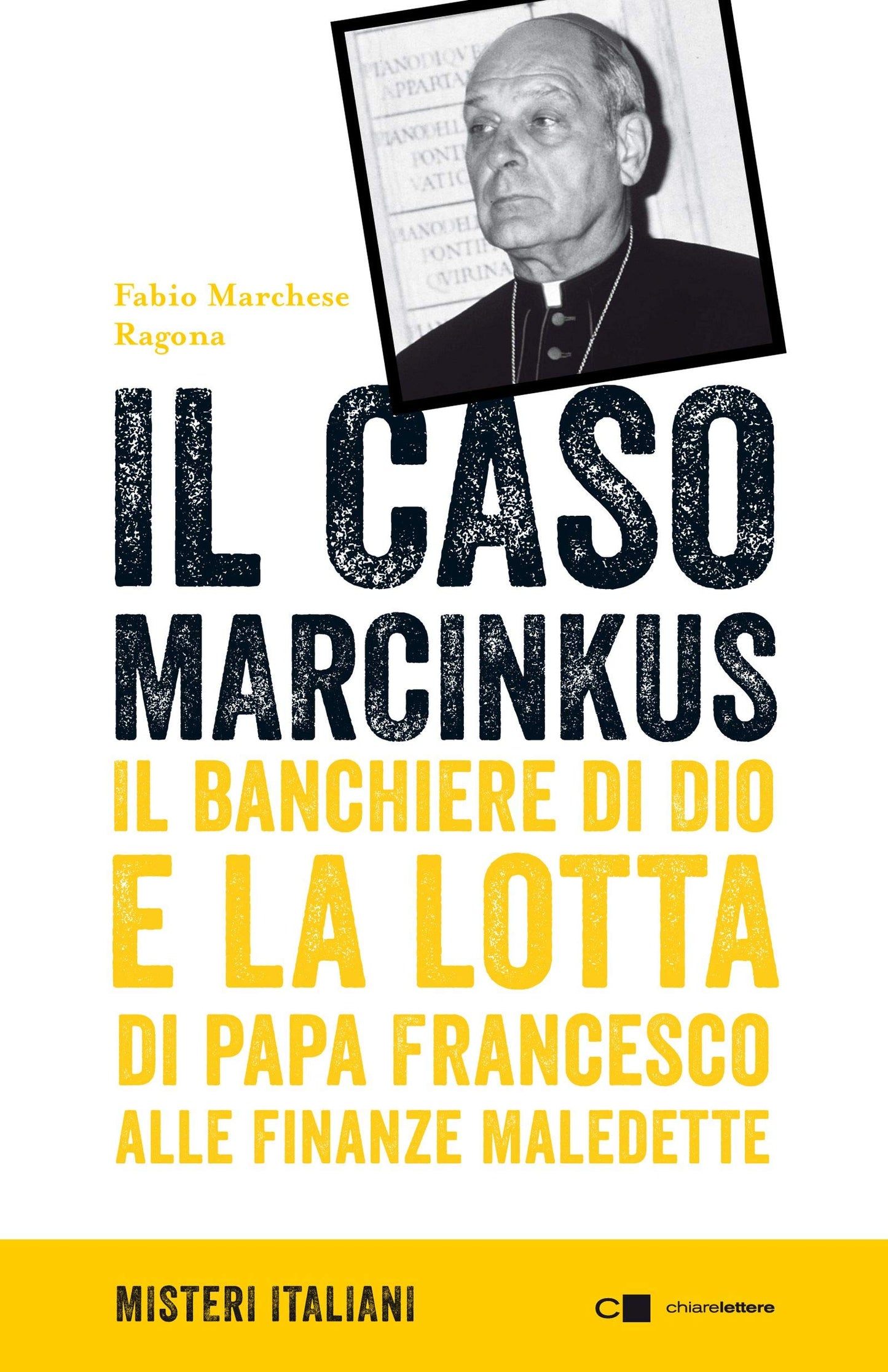 IL CASO MARCINKUS. IL BANCHIERE DI DIO E LA LOTTA DI PAPA FRANCESCO ALLE FINANZE MALEDETTE