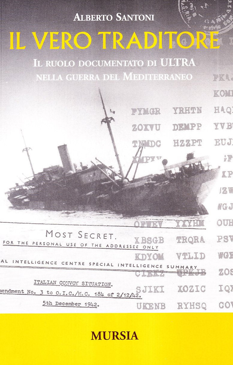 IL VERO TRADITORE. IL RUOLO DOCUMENTATO DI ULTRA NELLA GUERRA DEL MEDITERRANEO