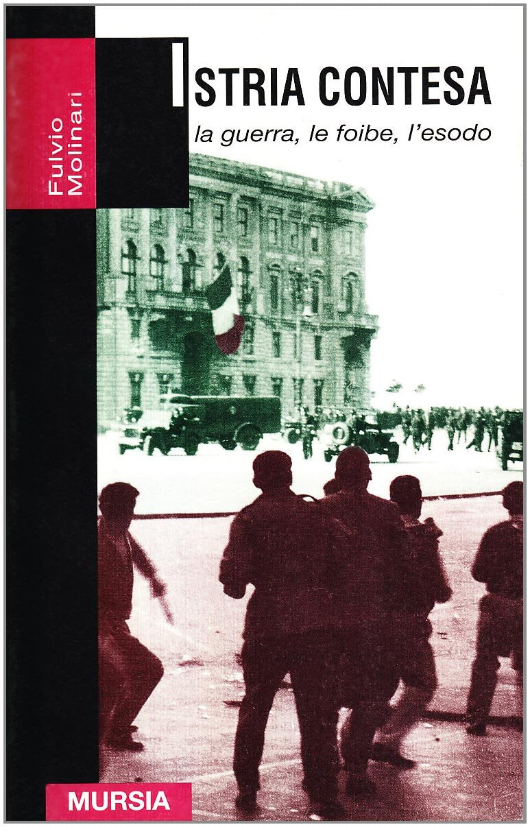 ISTRIA CONTESA. LA GUERRA, LE FOIBE, L'ESODO