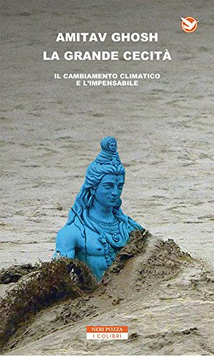 LA GRANDE CECITÀ. IL CAMBIAMENTO CLIMATICO E L'IMPENSABILE