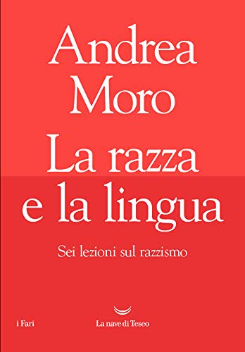 LA RAZZA E LA LINGUA. SEI LEZIONI SUL RAZZISMO