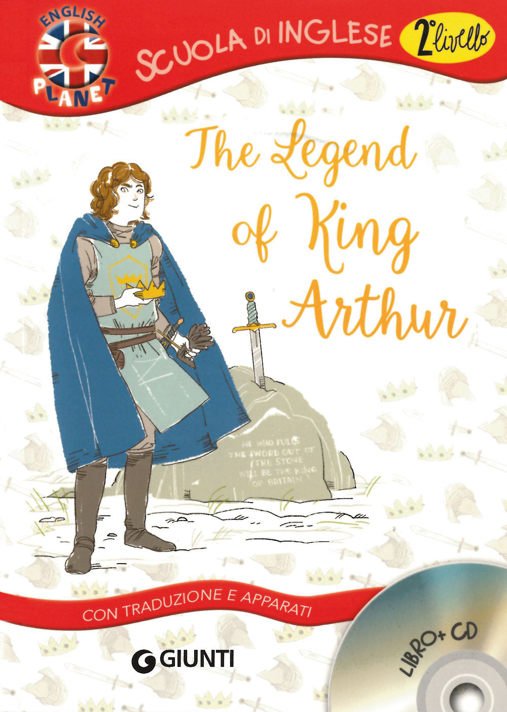 THE LEGEND OF KING ARTHUR. CON TRADUZIONE E DIZIONARIO. CON CD AUDIO