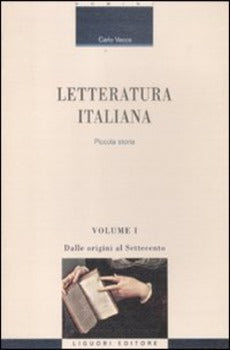 LETTERATURA ITALIANA. PICCOLA STORIA. VOL. 1: DALLE ORIGINI AL SETTECENTO