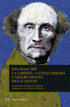 LA LIBERTÀ. L'UTILITARISMO. L'ASSERVIMENTO DELLE DONNE