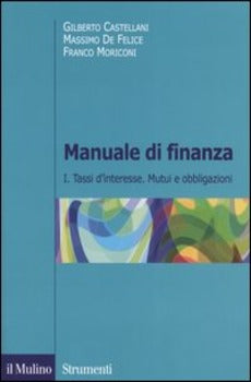 MANUALE DI FINANZA. VOL. 1: TASSI D'INTERESSE. MUTUI E OBBLIGAZIONI