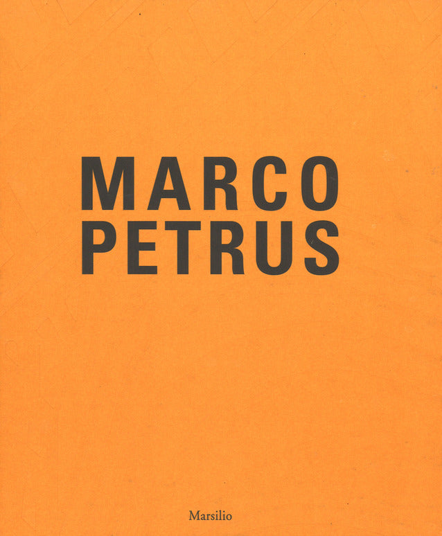 MARCO PETRUS. ANTOLOGICA (2003-2017). CATALOGO DELLA MOSTRA (CATANZARO, 12 MAGGIO-20 AGOSTO 2018). EDIZ. ITALIANA E INGLESE