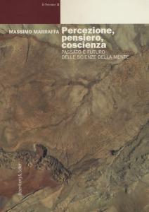 PERCEZIONE, PENSIERO, COSCIENZA. PASSATO E FUTURO DELLE SCIENZE DELLA MENTE