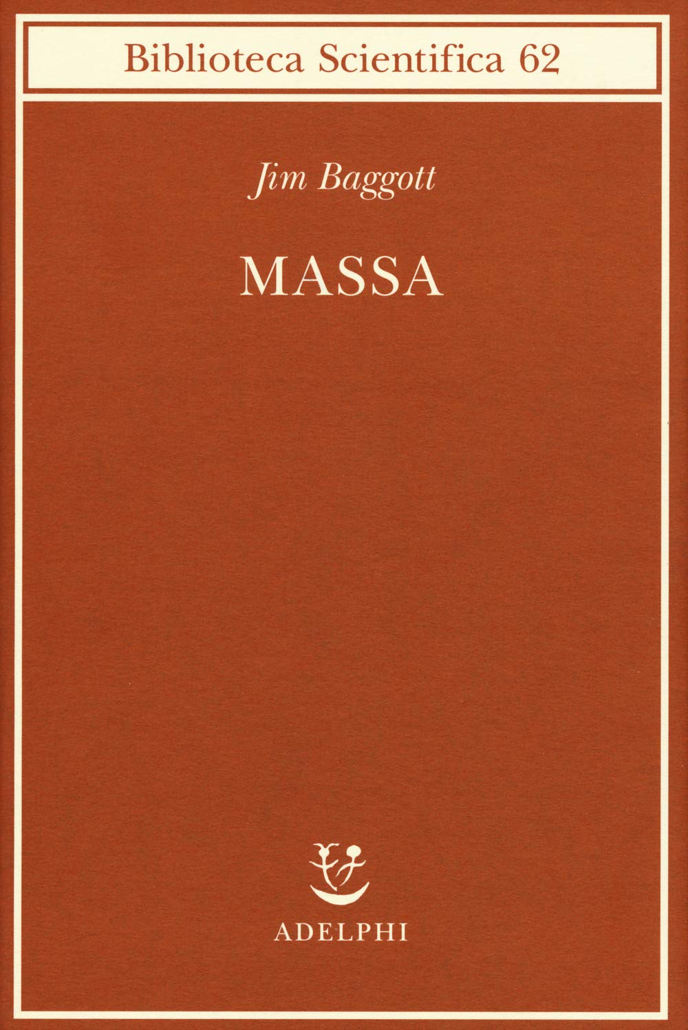 MASSA. L'ORIGINE DELLA MATERIA DALL'ATOMO DEI GRECI ALLA MECCANICA QUANTISTICA