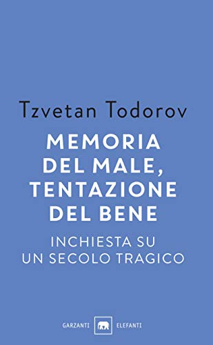 MEMORIA DEL MALE, TENTAZIONE DEL BENE. INCHIESTA SU UN SECOLO TRAGICO
