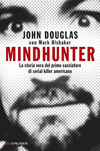MINDAHUNTER. LA STORIA VERA DEL PRIMO CACCIATORE DI SERIAL KILLER AMERICANO
