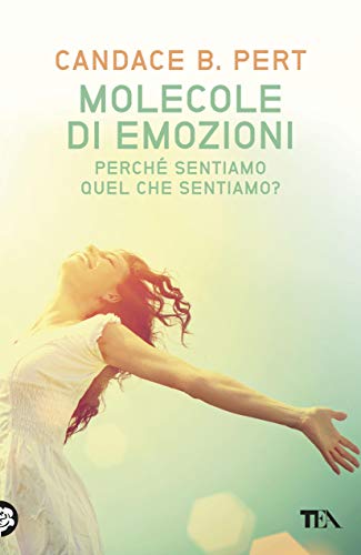 MOLECOLE DI EMOZIONI. PERCHÈ SENTIAMO QUEL CHE SENTIAMO?