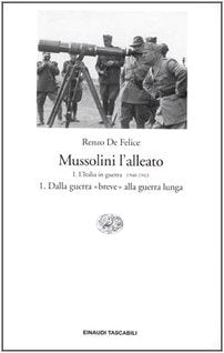MUSSOLINI L'ALLEATO. VOL. 1/1: L' ITALIA IN GUERRA (1940-1943). DALLA GUERRA «BREVE» ALLA GUERRA LUNGA