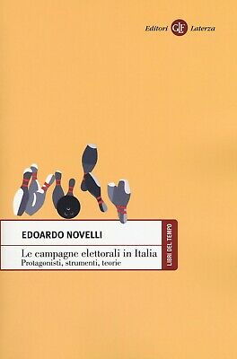 LE CAMPAGNE ELETTORALI IN ITALIA. PROTAGONISTI, STRUMENTI, TEORIE