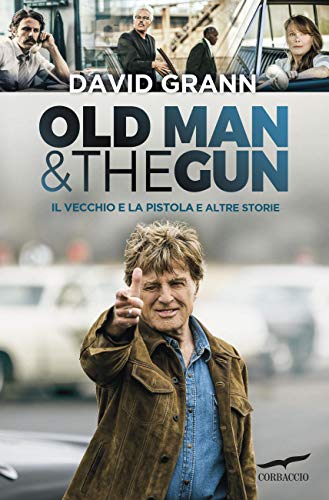 OLD MAN & THE GUN. IL VECCHIO E LA PISTOLA E ALTRE STORIE