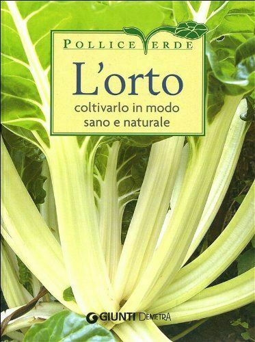 L'ORTO. COLTIVARLO IN MODO SANO E NATURALE. EDIZ. ILLUSTRATA
