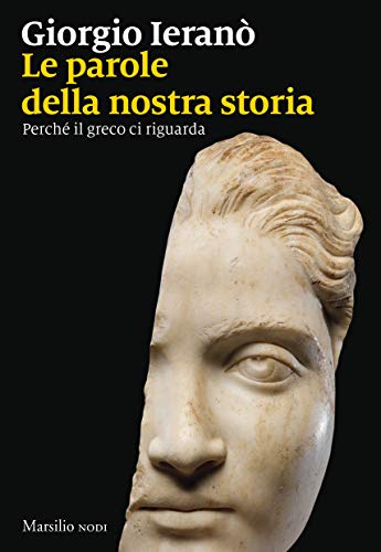 LE PAROLE DELLA NOSTRA STORIA. PERCHÉ IL GRECO CI RIGUARDA