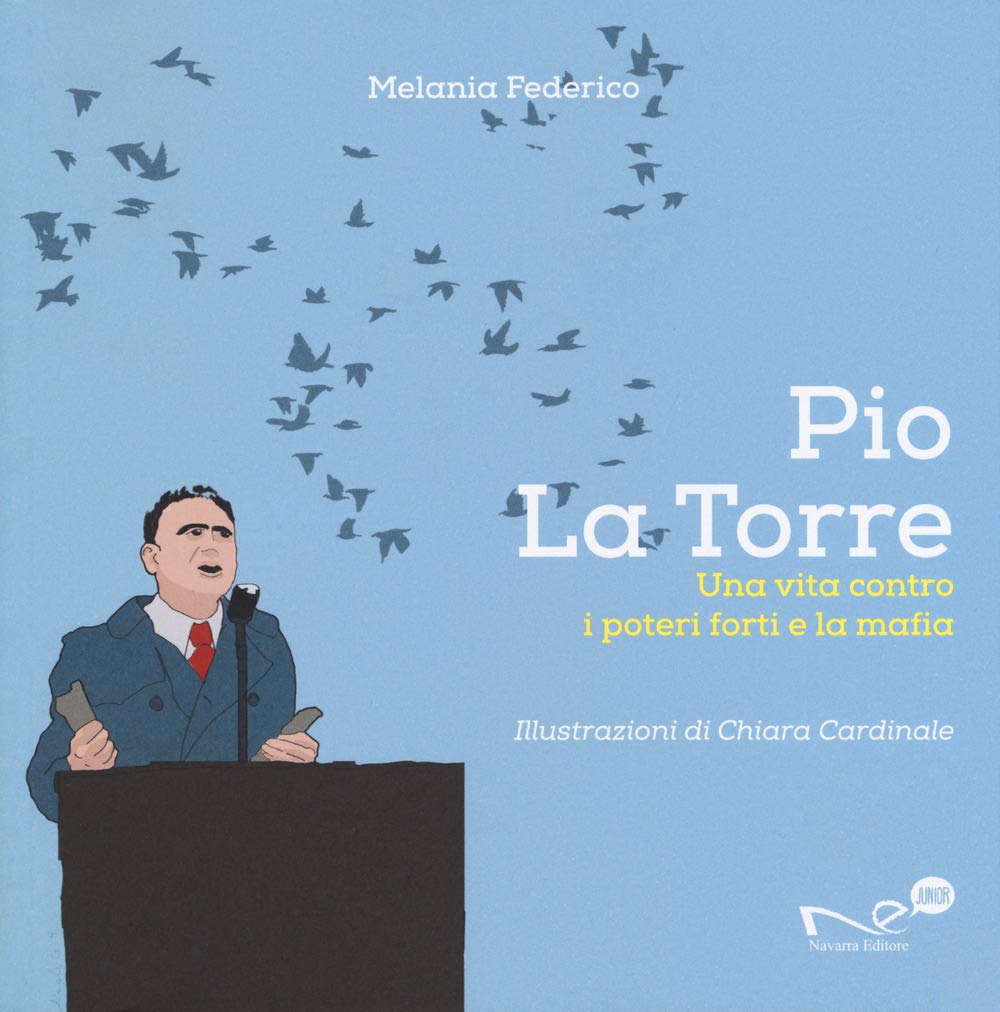 PIO LA TORRE. UNA VITA CONTRO LA MAFIA E I POTERI FORTI