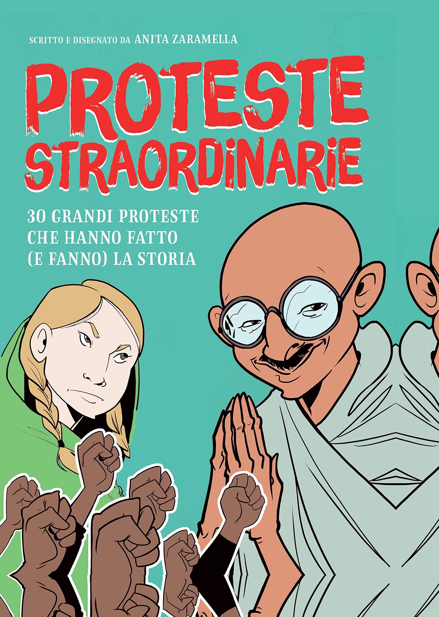 PROTESTE STRAORDINARIE. 30 GRANDI PROTESTE CHE HANNO FATTO (E FANNO) LA STORIA