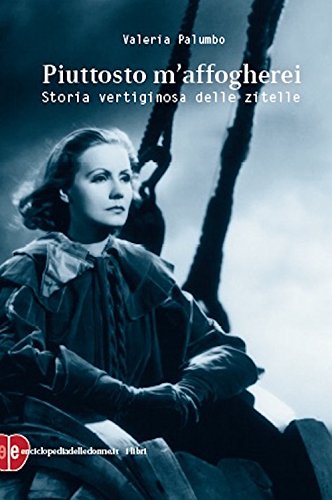 PIUTTOSTO M'AFFOGHEREI. STORIA VERTIGINOSA DELLE ZITELLE