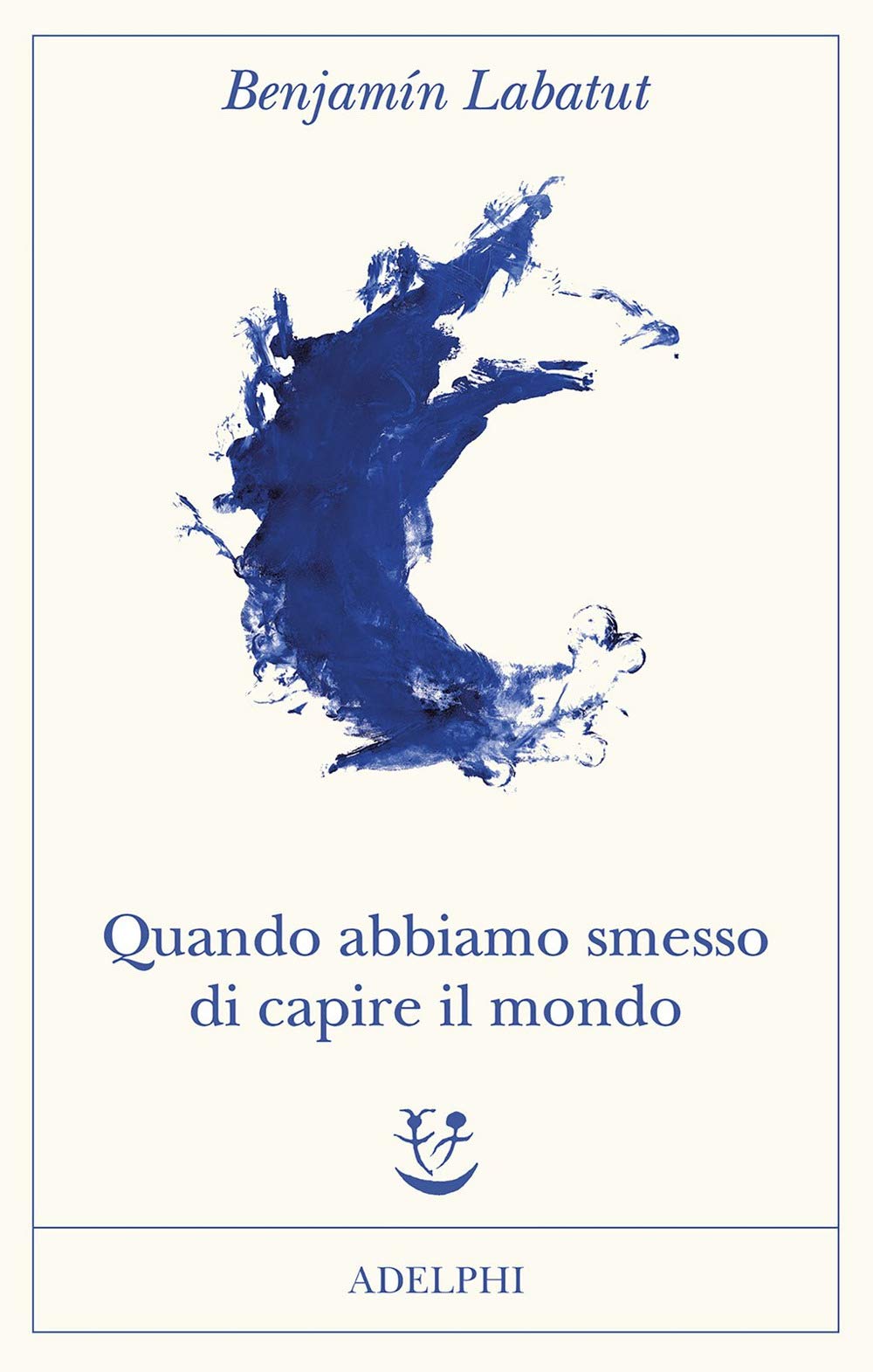 QUANDO ABBIAMO SMESSO DI CAPIRE IL MONDO