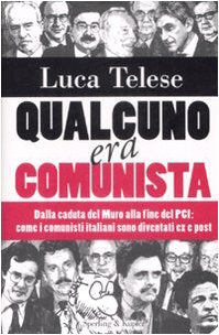 QUALCUNO ERA COMUNISTA. DALLA CADUTA DEL MURO ALLA FINE DEL PCI: COME I COMUNISTI ITALIANI SONO DIVENTATI EX E POST