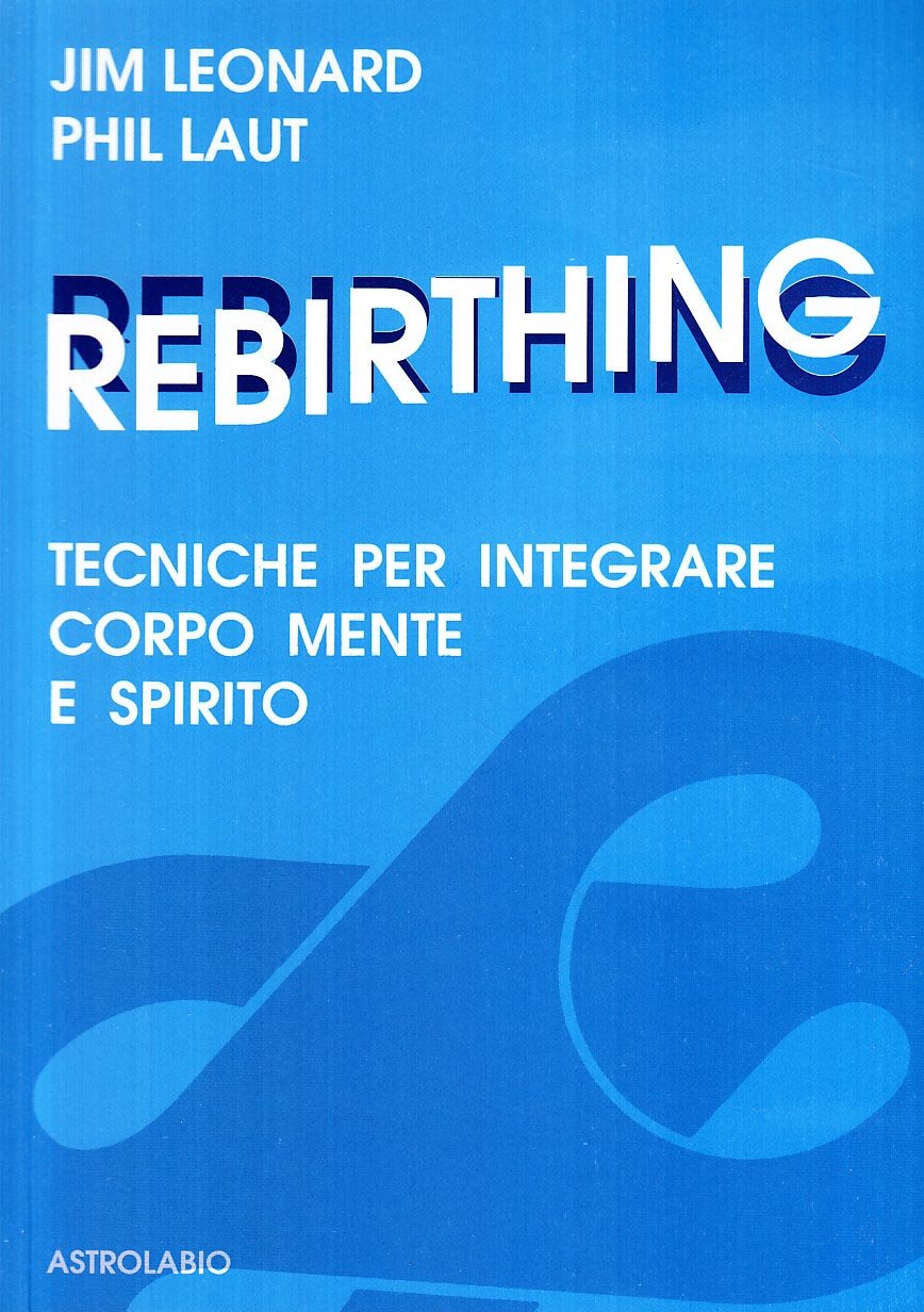 REBIRTHING. TECNICHE PER INTEGRARE MENTE, CORPO E SPIRITO