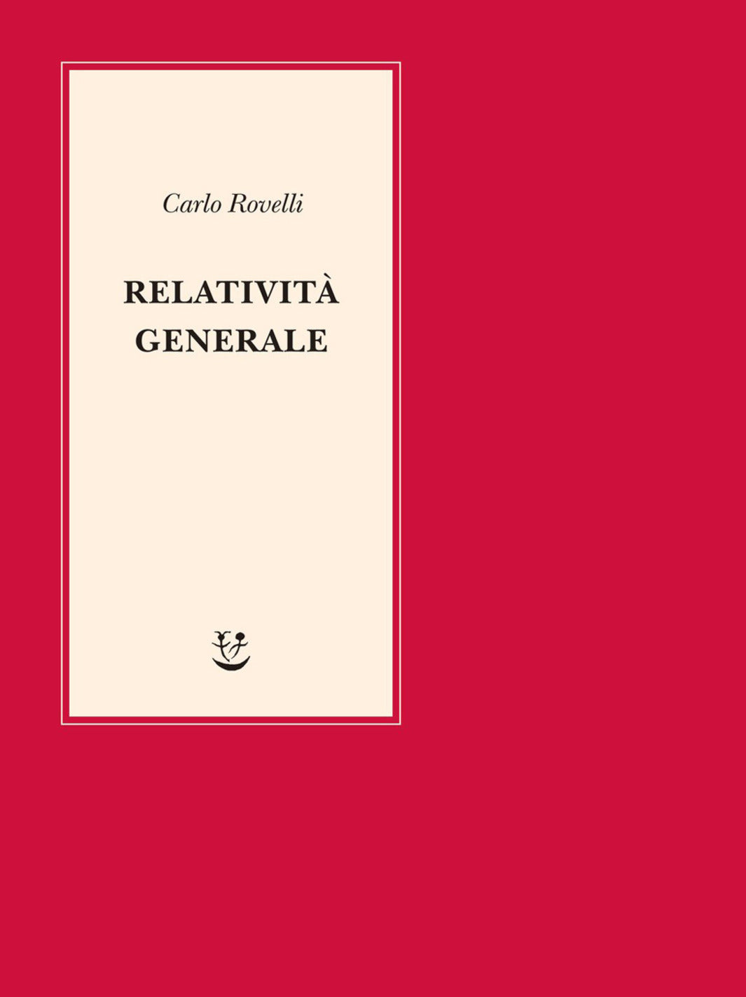 RELATIVITÀ GENERALE. UNA SEMPLICE INTRODUZIONE. IDEE, STRUTTURA CONCETTUALE, BUCHI NERI, ONDE GRAVITAZIONALI, COSMOLOGIA E CENNI DI GRAVITA' QUANTISTICA