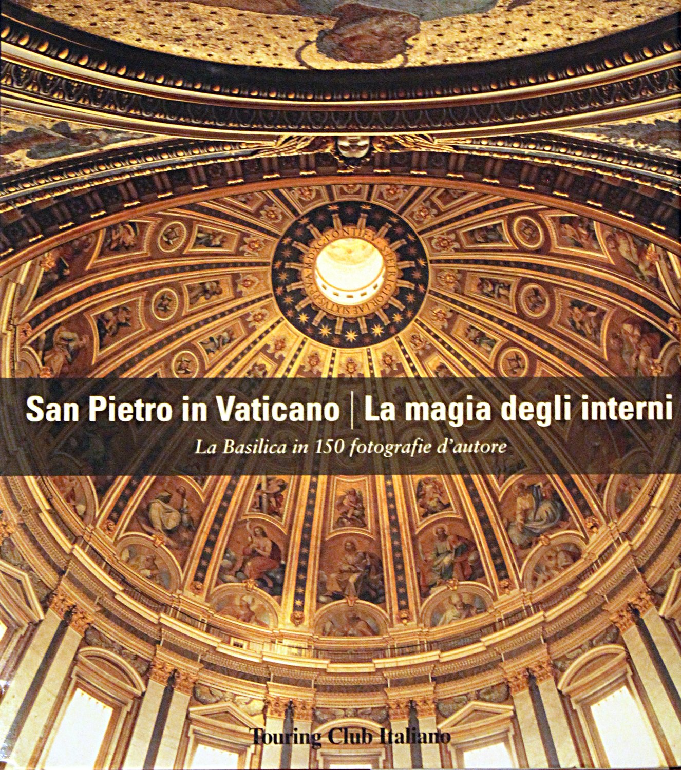 SAN PIETRO IN VATICANO. LA MAGIA DEGLI INTERNI. LA BASILICA IN 150 FOTOGRAFIE D'AUTORE