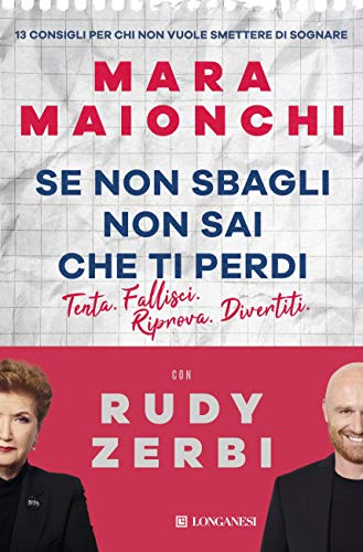 SE NON SBAGLI NON SAI CHE TI PERDI. TENTA, FALLISCI, RIPROVA, DIVERTITI. 13 CONSIGLI PER CHI NON VUOLE SMETTERE DI SOGNARE