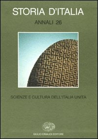 STORIA D'ITALIA. SCIENZE E CULTURA DELL'ITALIA UNITA. ANNALI 26