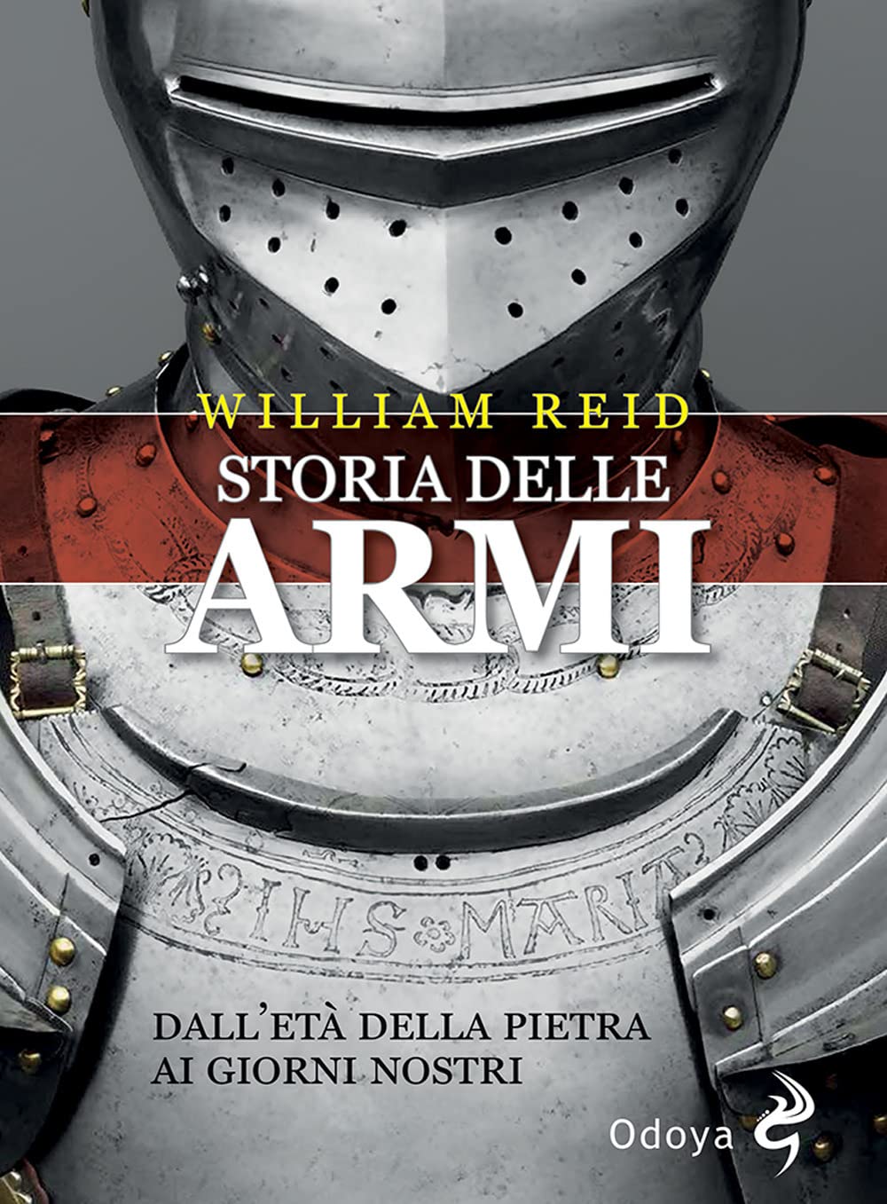 STORIA DELLE ARMI. DALL'ETÀ DELLA PIETRA AI GIORNI NOSTRI