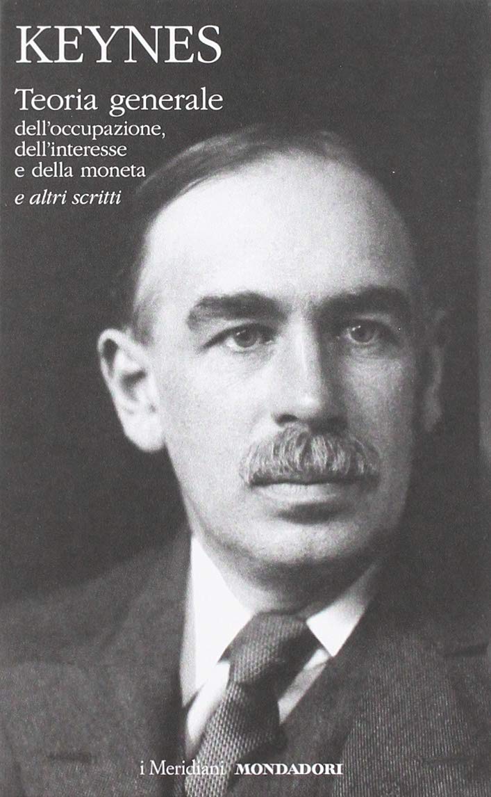 JOHN MAYNARD KEYNES - TEORIA GENERALE DELL'OCCUPAZIONE, DELL'INTERESSE E DELLA MONETA E ALTRI SCRITTI