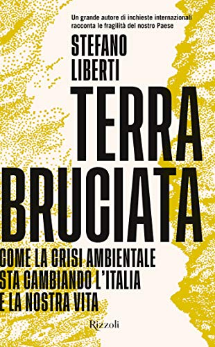 TERRA BRUCIATA. COME LA CRISI AMBIENTALE STA CAMBIANDO L'ITALIA E LA NOSTRA VITA