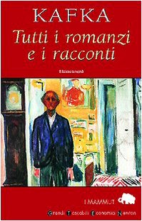 TUTTI I ROMANZI E I RACCONTI: AMERICA-IL PROCESSO-IL CASTELLO-I RACCONTI