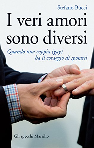 I VERI AMORI SONO DIVERSI. QUANDO UNA COPPIA (GAY) HA IL CORAGGIO DI SPOSARSI