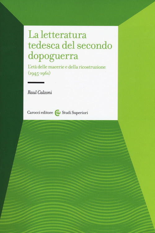 LETTERATURA TEDESCA DEL SECONDO DOPOGUERRA. L'ETÀ DELLE MACERIE E DELLA RICOSTRUZIONE (1945-1961) (LA)