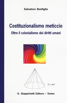 COSTITUZIONALISMO METICCIO. OLTRE IL COLONIALISMO DEI DIRITTI UMANI