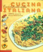 CUCINA ENCICLOPEDIA DELLA ITALIANA. 1001 RICETTE DELLA TRADIZIONE.
