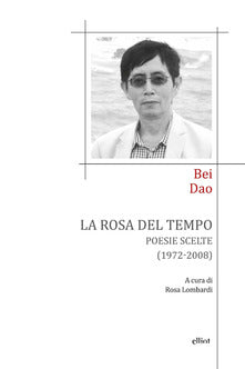 ROSA DEL TEMPO. POESIE SCELTE (1972-2008). TESTO CINESE A FRONTE (LA)