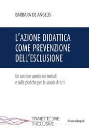 L'AZIONE DIDATTICA COME PREVENZIONE DELL'ESCLUSIONE UN CANTIERE APERTO SUI METODI E SULLE PRATICHE PER LA SCUOLA DI TUTTI