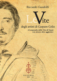 LE VITE DEGLI ARTISTI DI GASPARE CELIO «COMPENDIO DELLE VITE DI VASARI CON ALCUNE ALTRE AGGIUNTE»