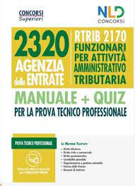 CONCORSO 2320 AGENZIA DELLE ENTRATE. RTRIB2170 FUNZIONARI PER ATTIVITÀ AMMINISTRATIVO TRIBUTARIA. MANUALE + QUIZ COMPLETO