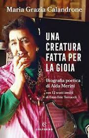 UNA CREATURA FATTA PER LA GIOIA. BIOGRAFIA POETICA DI ALDA MERINI