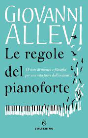 LE REGOLE DEL PIANOFORTE. 33 NOTE DI MUSICA E FILOSOFIA PER UNA VITA FUORI DALL'ORDINARIO