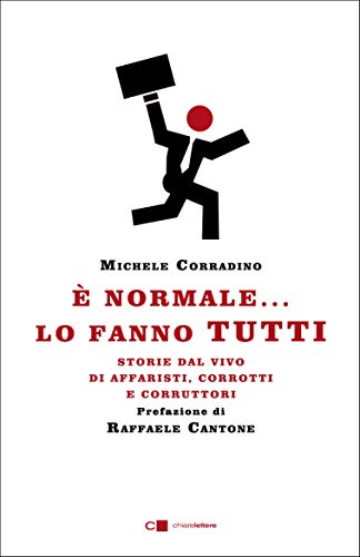 È NORMALE... LO FANNO TUTTI. STORIE DAL VIVO DI AFFARISTI, CORROTTI E CORRUTTORI