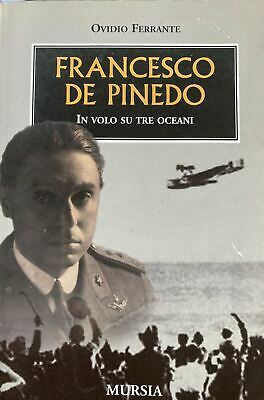 FRANCESCO DE PINEDO. IN VOLO SU TRE OCEANI