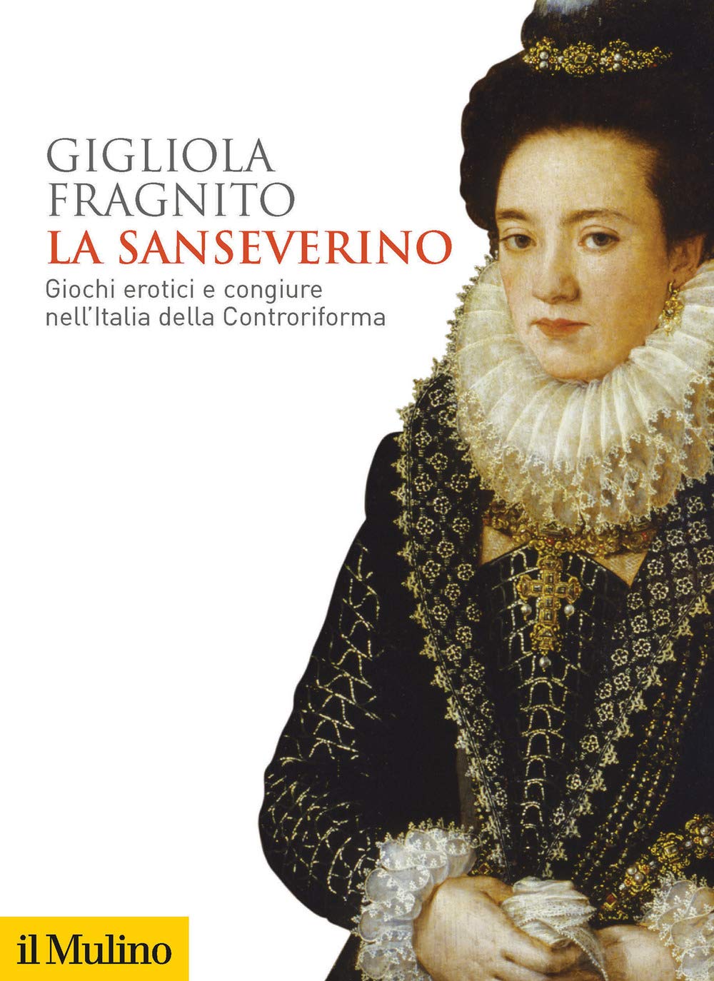 LA SANSEVERINO. GIOCHI EROTICI E CONGIURE NELL'ITALIA DELLA CONTRORIFORMA