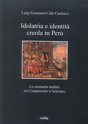 IDOLATRIA E IDENTITÀ CREOLA IN PERÙ. LE CRONACHE ANDINE TRA CINQUECENTO E SEICENTO